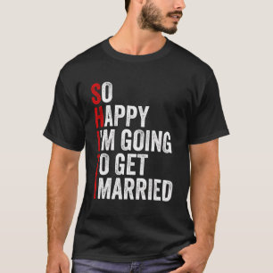 Camiseta Tão Feliz Que Vou Casar Com Sarcástico Engraçado.