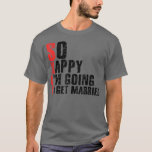 Camiseta Tão Feliz que Vou CasarJga Despedida de Solteiro<br><div class="desc">Tão Feliz que Vou CasarJga Despedida de Solteiro 2037  .</div>