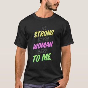 Camiseta Tão Forte Quanto A Mulher Ao Meu Lado - O Feminis