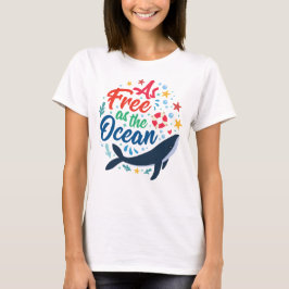 Camiseta Tão Livre Quanto O Oceano, Vida no Mar de Baleia