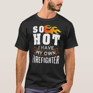 Camiseta Tão Quente Eu Tenho Meu Próprio Bombeiro Para Espo
