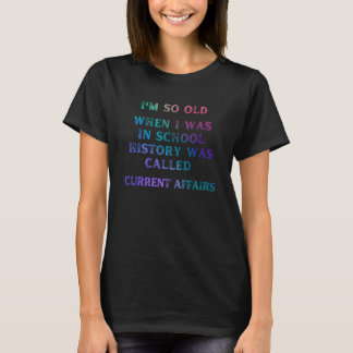 Camiseta Tão velho quando eu estava na escola, velho dizend