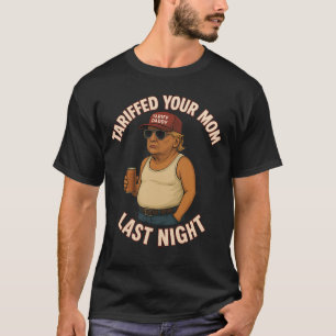 Camiseta Tarifou Sua Mãe Na Noite Passada Tarrified Engraça