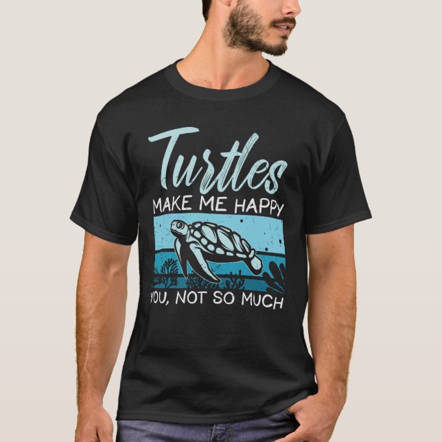 Camiseta Tartaruga Cita Tartarugas Me Faz Feliz Você Não (Frente)
