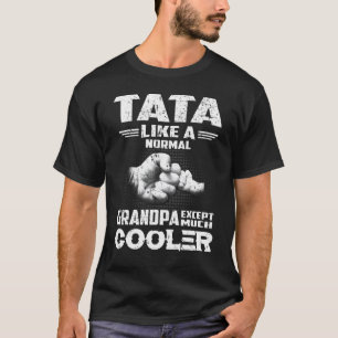Camiseta Tata Como Um Avô Normal, Exceto Homens Muito Mais