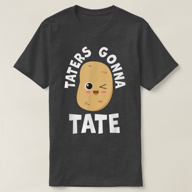 Camiseta Taters Gonna Tate Potato Tater Tot Foodie Food Lov (Frente do Design)