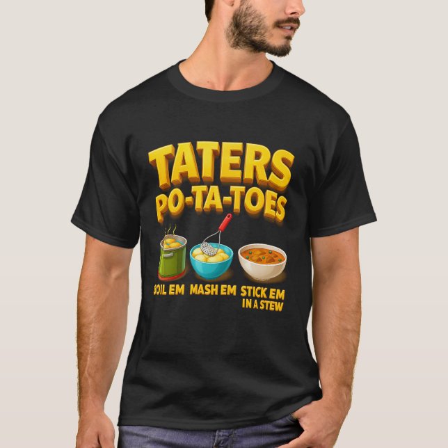 Camiseta Taters Po-Ta-Toes Potato Boil Em Mash Em Stick Em  (Frente)