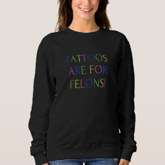 Camiseta Tattoos Are For Felons Cool Saying Tattoo   Distre
