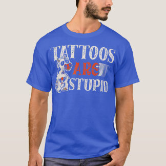 Camiseta Tattoos are stupid for a Tattoo artist Tattoos fun