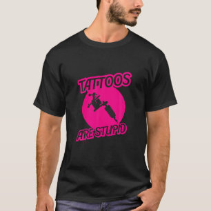 Camiseta Tatuagens São Estúpidas, Viciadas Em Tinta Sarcást