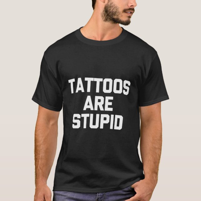 Camiseta Tatuagens São Tatuagens Estúpidas Tatuagem Tatuage (Frente)