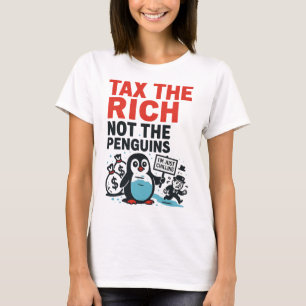 Camiseta Taxe Os Ricos Não Os Pinguins Engraçado Anti Trump