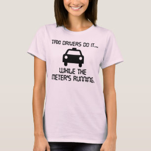 Camiseta Taxistas fazem isso... enquanto o taxímetro está l