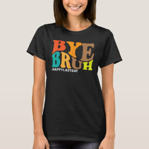 Camiseta Tchau Bruh Professor Feliz Dia Passado da Escola O