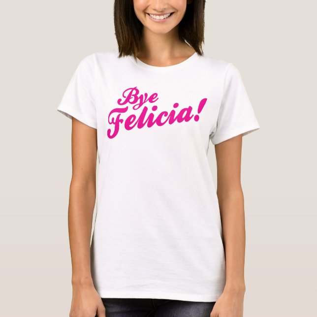 Camiseta Tchau Felicia! (Frente)