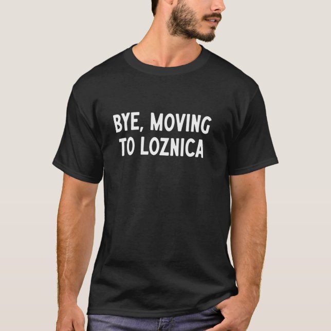 Camiseta Tchau, Mudando Para Loznica (Frente)