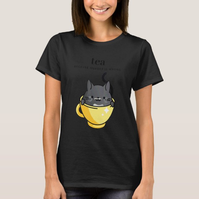Camiseta Tea Because Murder is Wrong Women's  Cat in Tea Cu (Frente)