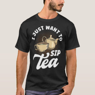 Camiseta Tea Drinker Tea Cita Que Eu Só Quero Sip Tea