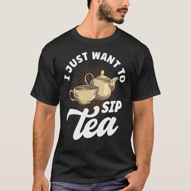 Camiseta Tea Drinker Tea Cita Que Eu Só Quero Sip Tea (Frente)