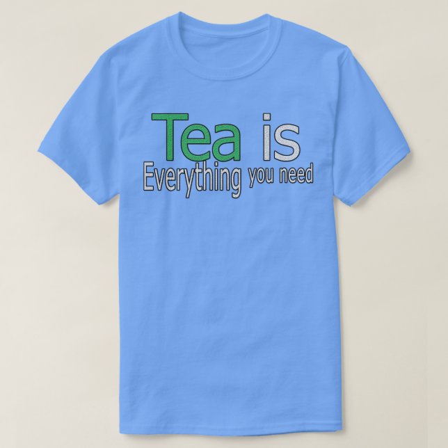 Camiseta Tea é tudo que você precisa de citação (Frente do Design)