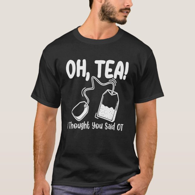 Camiseta Tea, Eu Pensei Que Você Disse Terapia Ocupacional (Frente)