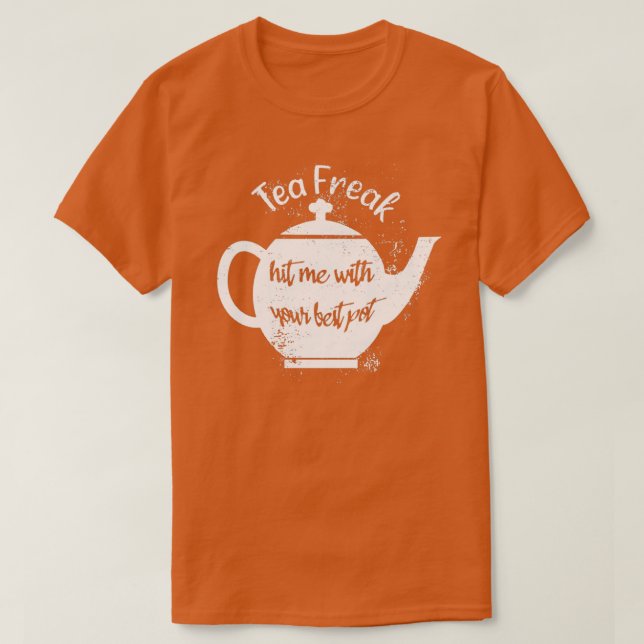 Camiseta Tea Freak Me Atingiu Com Seu Melhor Pote (Frente do Design)