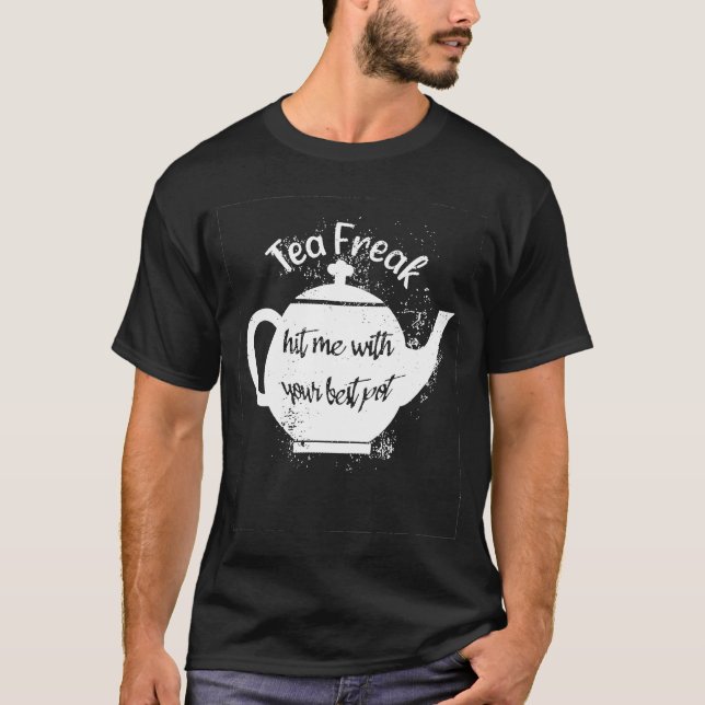 Camiseta Tea Freak Me Atingiu Com Seu Melhor Pote Pun Tea (Frente)