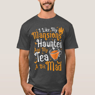 Camiseta Tea I like my MansionsHaunted And My