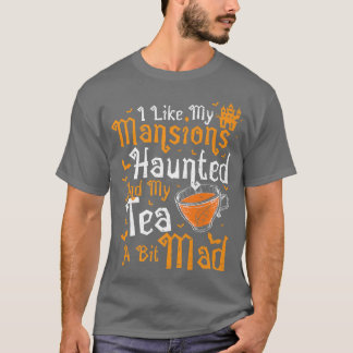 Camiseta Tea I like my MansionsHaunted And My 