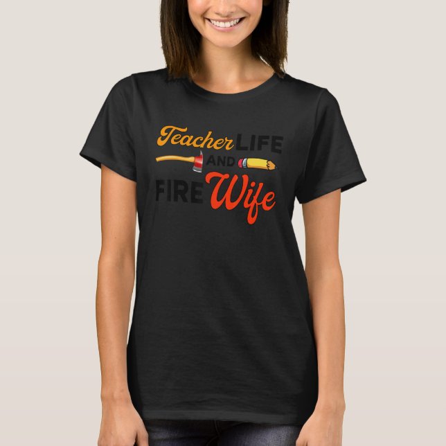 Camiseta Teacher And Firefighter Wife Teacher Life Fire Wif (Frente)