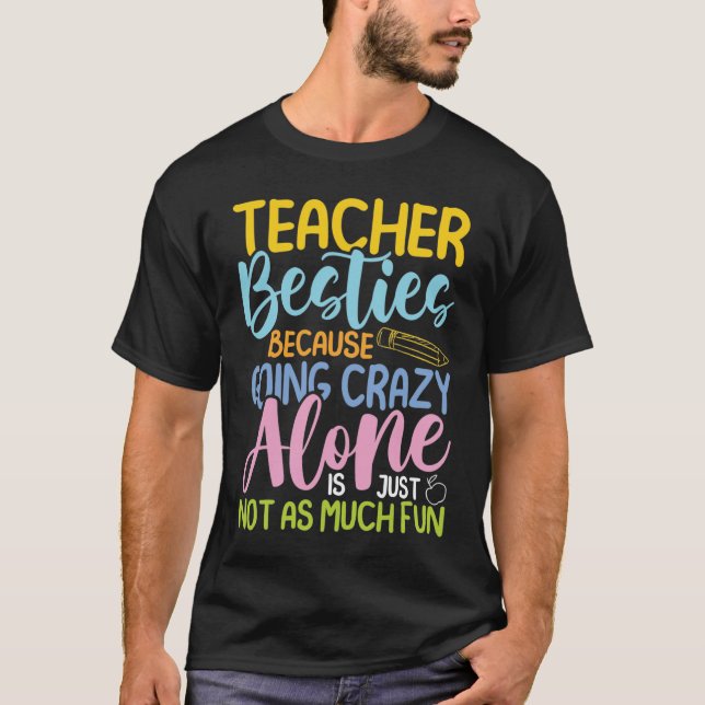 Camiseta Teacher Besties Because Going Crazy Alone  (Frente)