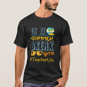 Camiseta Teacher End Of Year Is It Summer Break Yet Teache