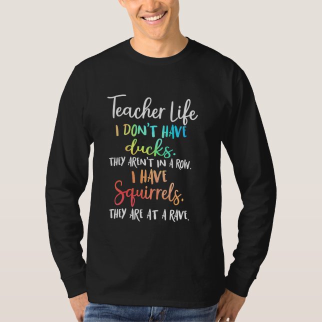 Camiseta Teacher Life I Don't Have Ducks They Aren't In A R (Frente)