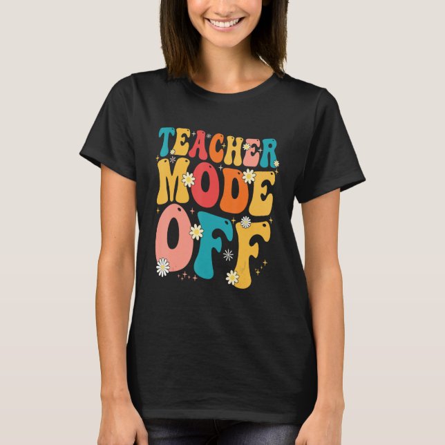 Camiseta Teacher Mode off Last Day of School Summer Break (Frente)