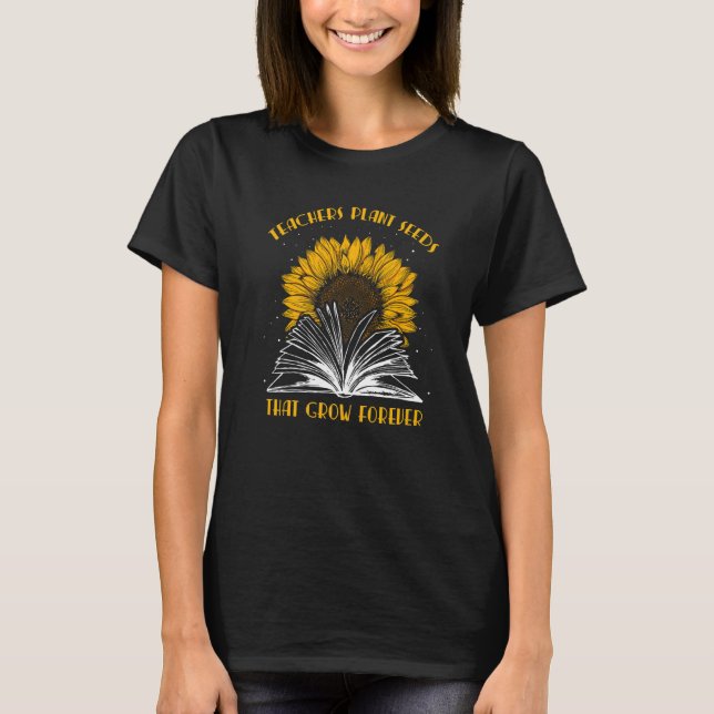 Camiseta Teacher Plant Seeds That Grow Forever Teaching Sun (Frente)