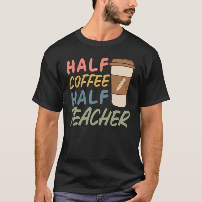 Camiseta Teacher Quote Sarcastic half coffee half teacher (Frente)