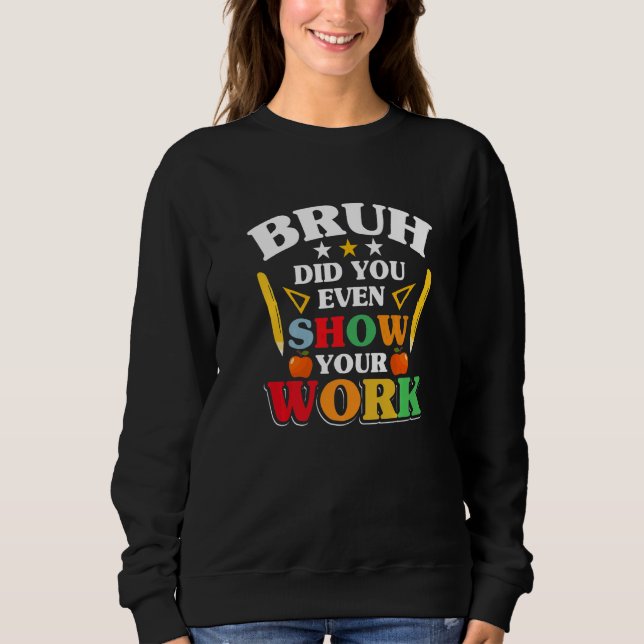 Camiseta Teacher School  Bruh Did You Even Show Your Work (Frente)