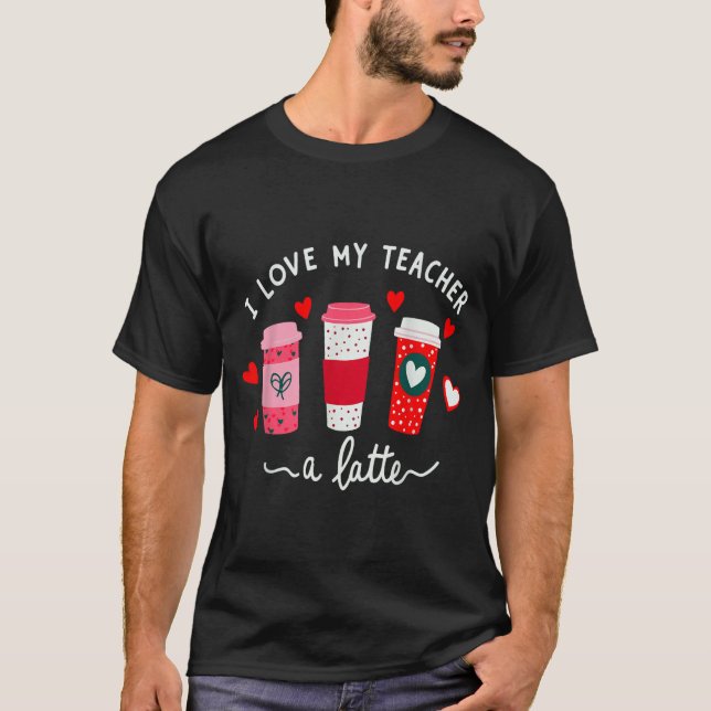 Camiseta Teacher Valentine Day I Love My Teacher A Latte Co (Frente)
