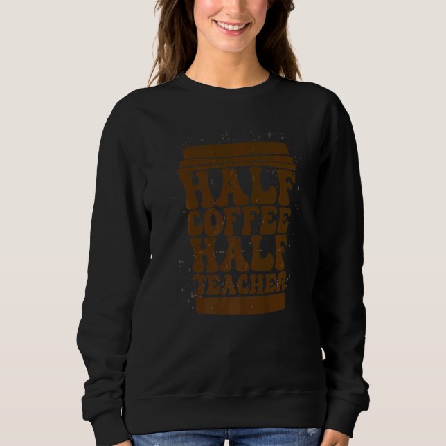 Camiseta Teachers First Day Of School Half Coffee Half Teac (Frente)