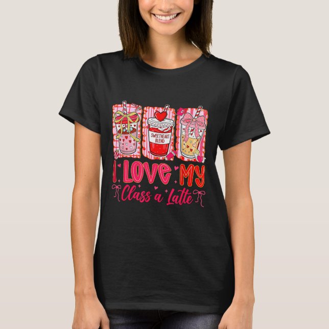 Camiseta Teachers Valentine Day I Love My Cl A Latte Coffee (Frente)