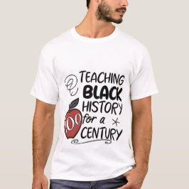 Camiseta Teaching Black History for a Century Teacher T-Shi