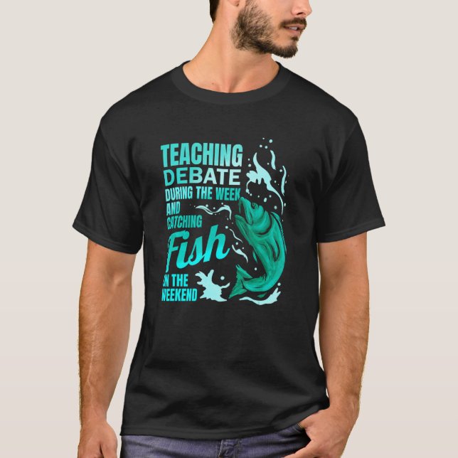 Camiseta Teaching Debate & Catching Fish Debate Teacher (Frente)
