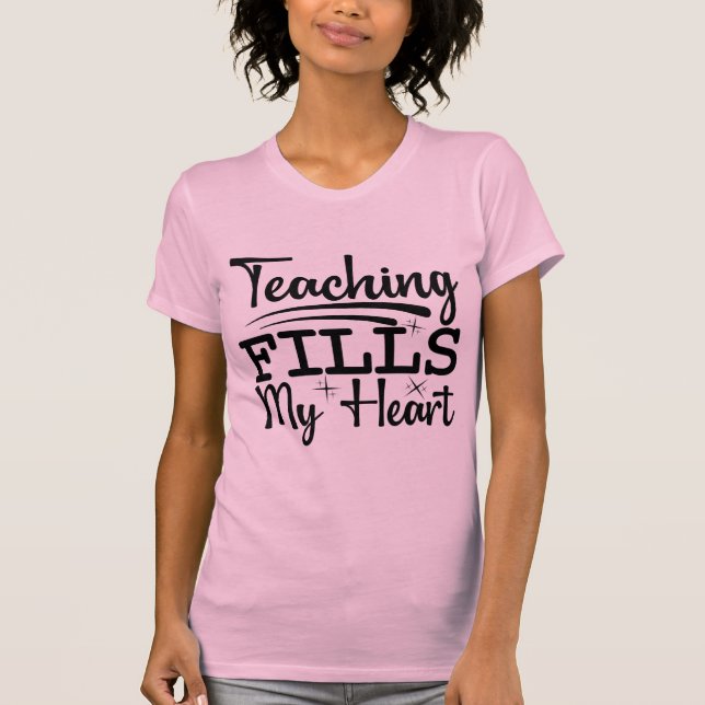 Camiseta Teaching Fills My Heart | Inspirational Teacher  (Frente)