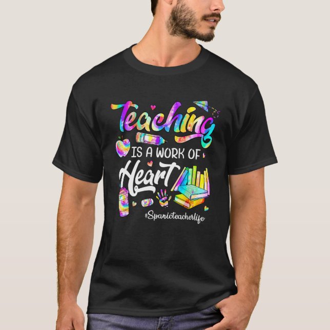 Camiseta Teaching Is A Work Of Heart Tie Dye Spanic Teacher (Frente)