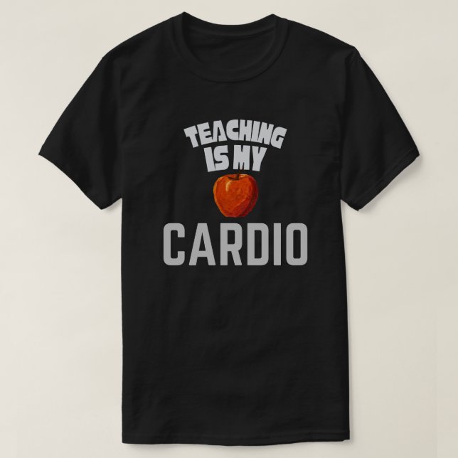 Camiseta Teaching Is My Cardio Funny Teacher Appreciation  (Frente do Design)