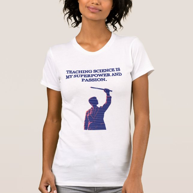 Camiseta Teaching Science My Superpower & Passion Educator (Frente)