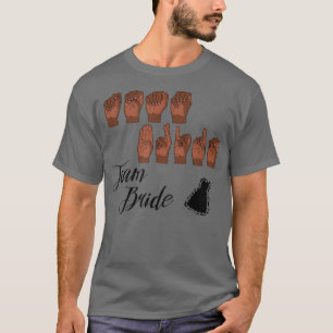 Camiseta TEAM BRIDE em Linguagem de Sinais Americana