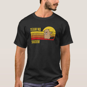 Camiseta Team No Shadow For Men Women Kids Groundhog Day