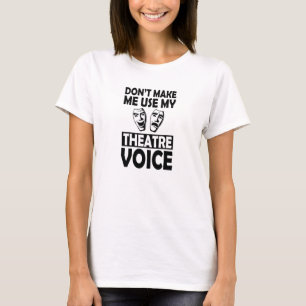 Camiseta Teatro - Não me faça usar minha voz de teatro