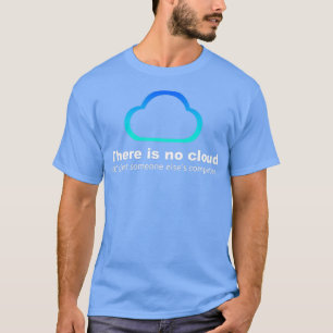 Camiseta Tech Humor There is no cloud just someone elses co